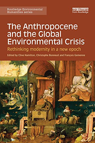 The Anthropocene and the Global Environmental Crisis: Rethinking modernity in a new epoch (Routledge Environmental Humanities)
