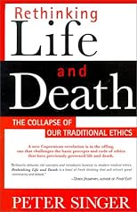 Rethinking Life & Death: The Collapse of Our Traditional Ethics
