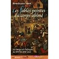 Les fables peintes du corps ab�m� : Les images de l'infirmit� du XVIe au XXe si�cle