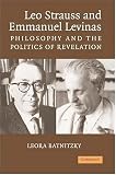 Leo Strauss and Emmanuel Levinas: Philosophy and the Politics of Revelation
