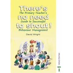 There's No Need to Shout! The Primary Teacher's Guide to Successful Behaviour Management
