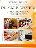 Delicious Desserts: 28 Mouthwatering Dessert Recipes Volume 3 (Dessert Recipes With Attitude)