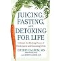 Juicing, Fasting and Detoxing for Life: Unleash the Healing Power of Fresh Juices and Cleansing Diets