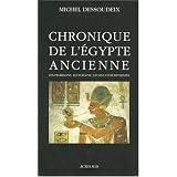Chronique de l'Egypte ancienne : Les pharaons, leur r�gne, leurs contemporainspar Michel Dessoudeix