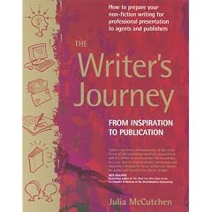 The Writer's Journey: How to Prepare Your Non-Fiction Writing for Professional Presentation to Agents and Publishers: From Inspiration to Publication