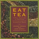 Eat Tea: Savory and Sweet Dishes Flavored with the Worlds Most Versatile Ingredient