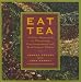 Book Eat Tea: Savory and Sweet Dishes Flavored with the World's Most Versatile Ingredient