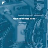 Festo Harmonices Mundi - Astrolabium, Kalenderuhr und Glockenspiel - Konstruktion - Funktion - Pr&auml;zision - Hans Scheurenbrand, Michael Schwarz, Hermann-Michael Hahn