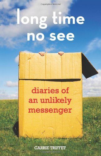 Long Time No See Diaries of an Unlikely Messenger by Carrie Triffet [A Wealth of Wisdom LLC,2010] (Paperback)
