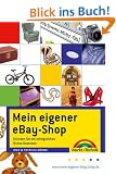 Mein eigener eBay-Shop. Gr�nden Sie ein erfolgreiches Online Business