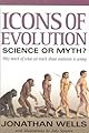 Icons of Evolution: Science or Myth? Why Much of What We Teach About Evolution is Wrong
