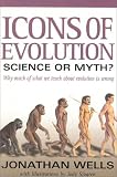 Icons of Evolution: Science or Myth? Why Much of What We Teach About Evolution is Wrong