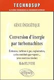 Conversion d'�nergie par turbomachines : G�nie �nerg�tique, �oliennes, turbines � gaz, cog�n�ration, cycles combin�s gaz-vapeur ... (avec exercices r�solus)