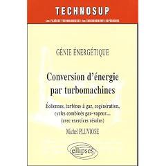 Conversion d'�nergie par turbomachines : G�nie �nerg�tique, �oliennes, turbines � gaz, cog�n�ration, cycles combin�s gaz-vapeur ... (avec exercices r�solus)