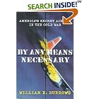 By Any Means Necessary: America's Secret Air War in the Cold War by  William E. Burrows