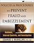 Policies and Procedures to Prevent Fraud and Embezzlement: Guidance, Internal Controls, and Investigation