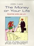 The money or your life : reuniting work and joy!