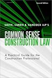 Smith, Currie & Hancock's LLP's Common Sense Construction Law: A Practical Guide for the Construction Professional, 2nd Edition