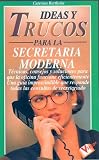 Ideas y Trucos para la Secretaria Moderna (Ideas and Tricks for the Modern Secretary) (Ideas y Trucos)