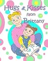 Hugs & Kisses from Brittany: A Children's Book About the Death of Another Child, from a Child's Point of View