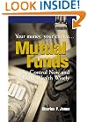 Mutual Funds: Your Money, Your Choice ... Take Control Now and Build Wealth Wisely