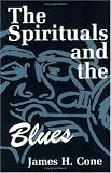 The Spirituals and the Blues: An Interpretation