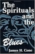 The Spirituals and the Blues: An Interpretation