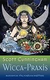 Wicca-Praxis: Handbuch f�r Fortgeschrittene - Scott Cunningham