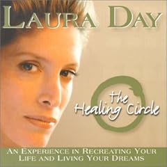 The Healing Circle: An Experience in Recreating Your Life and Living Your Dreams by Laura Day