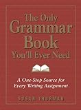 The Only Grammar Book You'll Ever Need: A One-Stop Source for Every Writing Assignment