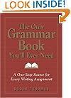The Only Grammar Book You'll Ever Need: A One-Stop Source for Every Writing Assignment