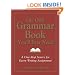 The Only Grammar Book You'll Ever Need: A One-Stop Source for Every Writing Assignment