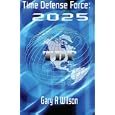 Time Defense Force: 2025 (Volume 1) by Gary A Wilson