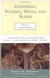 Goddesses, Whores, Wives, and Slaves: Women in Classical Antiquity