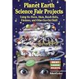 Planet Earth Science Fair Projects: Using The Moon, Stars, Beach Balls, Frisbees, And Other Far-out Stuff (Earth... by Robert Gardner