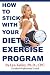 How to Stick With Your Diet and Exercise Program (Volume 1)