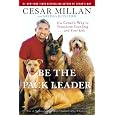 Be the Pack Leader: Use Cesar's Way to Transform Your Dog . . . and Your Life
