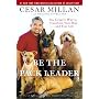 Be the Pack Leader: Use Cesar's Way to Transform Your Dog . . . and Your Life