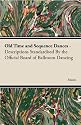 Old Time and Sequence Dances - Descriptions Standardised By The Official Board of Ballroom Dancing