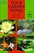 Your Garden Pond: Practical Tips on Planning, Design, Installation and Maintenance
