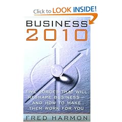 Business 2010: Five Forces That Will Reshape Business -- And How to Make Them Work for You