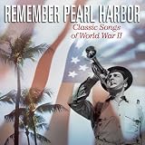 Remember Pearl Harbor: Classic Songs of World War II