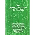 An Introduction to Elvish: And to Other Tongues and Proper Names and Writing Systems of the Third Age of the Western Lands of Middle-earth as Set ... of Professor John Ronald Reuel Tolkien