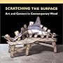 Scratching the Surface: Art and Content in Contemporary Wood