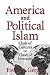 America and Political Islam: Clash of Cultures or Clash of Interests?