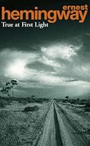 True at First Light: His Final Novel