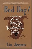 Bad Dog!: A Memoir of Love, Beauty, and Redemption in Dark Places
