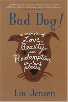 Bad Dog!: A Memoir of Love, Beauty, and Redemption in Dark Places