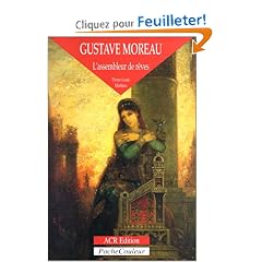Gustave Moreau: L'Assembleur De Reves 1826-1898