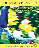 The Real Good Life: A Practical Guide to a Healthy, Organic Lifestyle